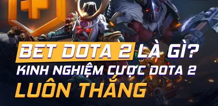 Cá Cược DOTA 2 Là Gì? Thông Tin Về Các Kèo Hot Cho Newbie